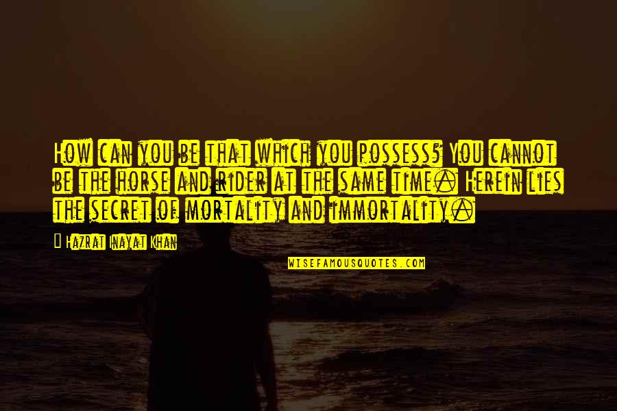 Olger Quotes By Hazrat Inayat Khan: How can you be that which you possess? Olger Quotes By Hazrat Inayat Khan: How can you be that which you possess?