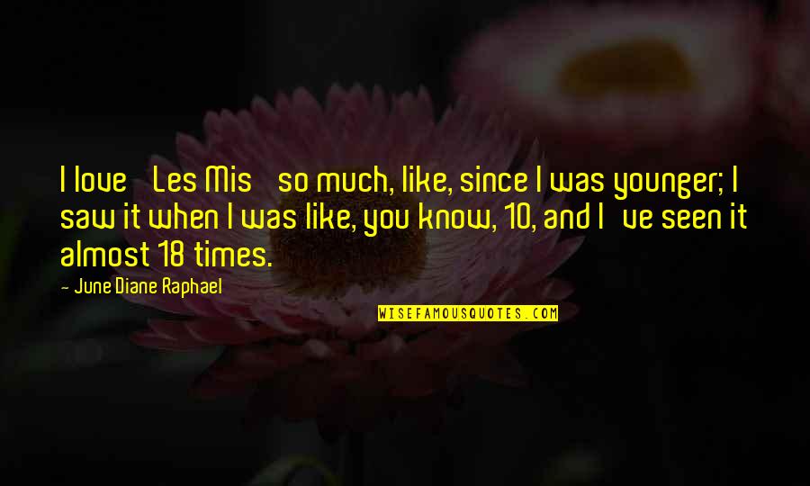 Olgierd Prince Quotes By June Diane Raphael: I love 'Les Mis' so much, like, since