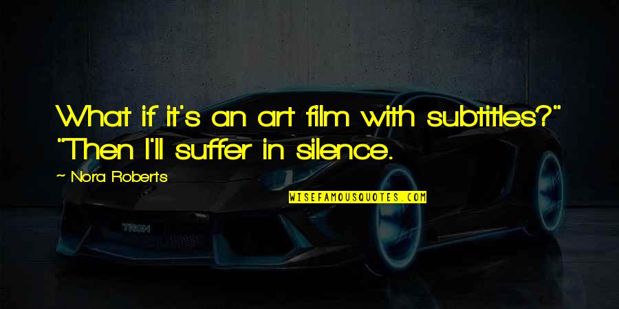 Olgierd Prince Quotes By Nora Roberts: What if it's an art film with subtitles?"