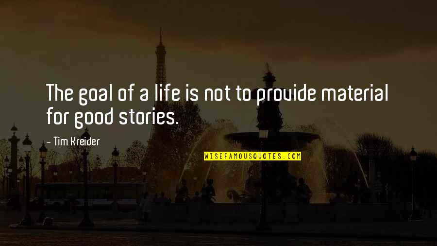 Olgita Alvarez Quotes By Tim Kreider: The goal of a life is not to