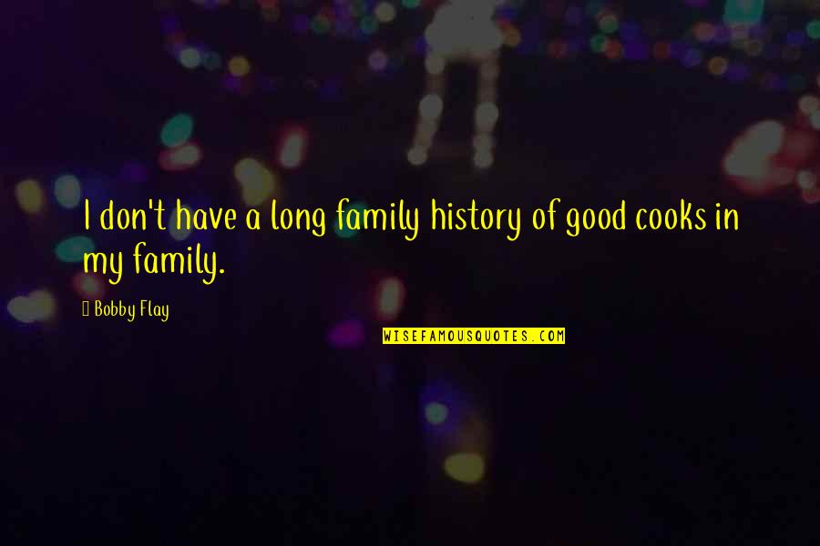 Olgita De Castro Quotes By Bobby Flay: I don't have a long family history of
