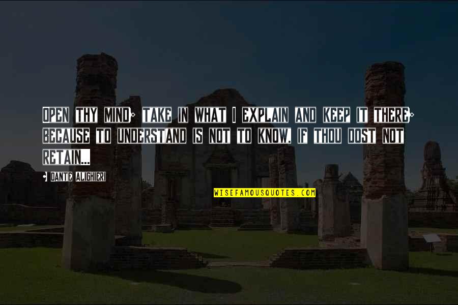 Olguins Lumber Quotes By Dante Alighieri: Open thy mind; take in what I explain