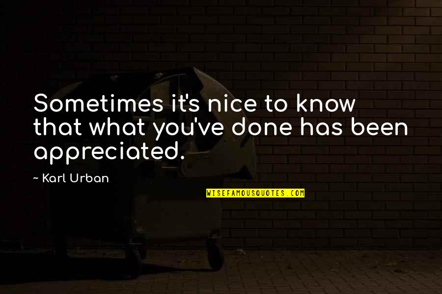 Olguins Lumber Quotes By Karl Urban: Sometimes it's nice to know that what you've