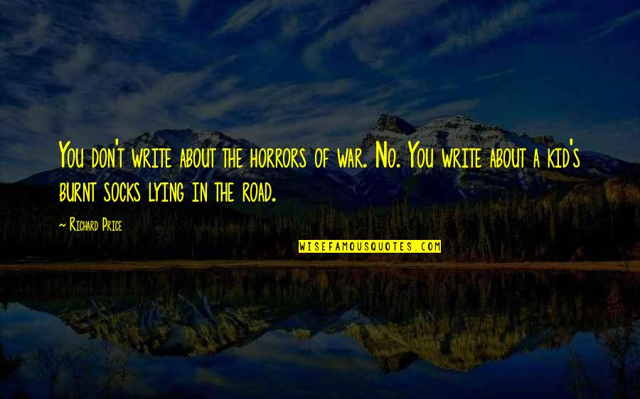 Olguins Lumber Quotes By Richard Price: You don't write about the horrors of war.