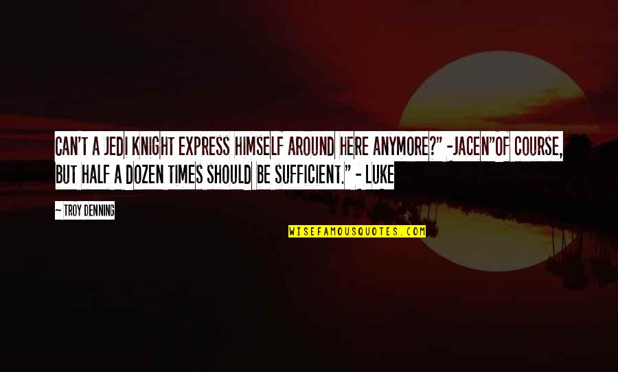 Olgun Bayanlar Quotes By Troy Denning: Can't a Jedi Knight express himself around here