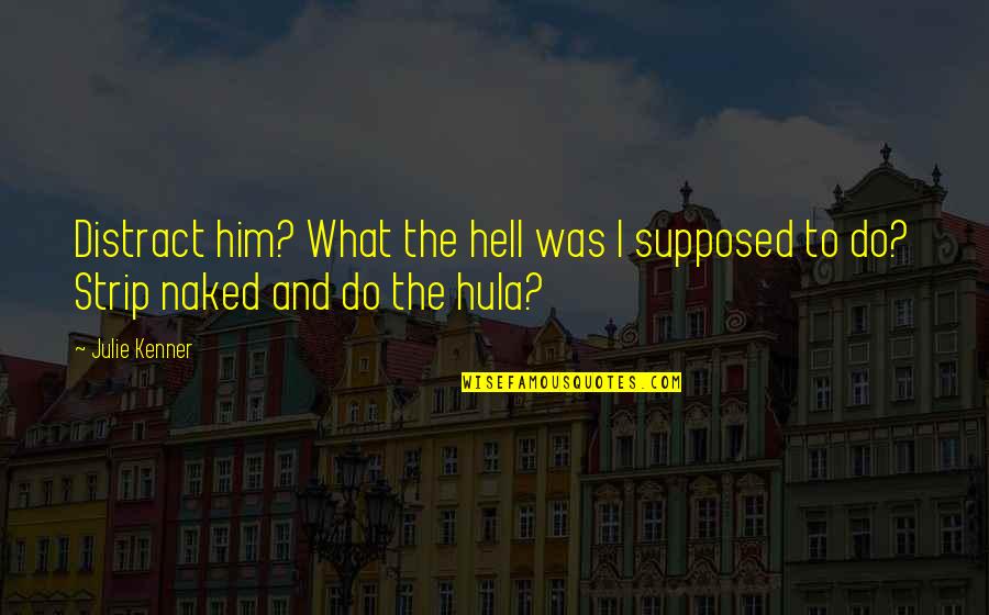 Olgun Teyzesi Ni Quotes By Julie Kenner: Distract him? What the hell was I supposed