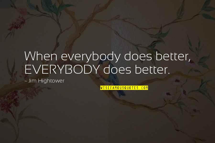 Olgun's Quotes By Jim Hightower: When everybody does better, EVERYBODY does better.