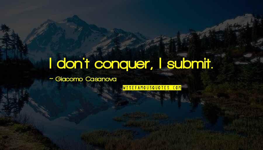 Olgunsoy Quotes By Giacomo Casanova: I don't conquer, I submit. Olgunsoy Quotes By Giacomo Casanova: I don't conquer, I submit.
