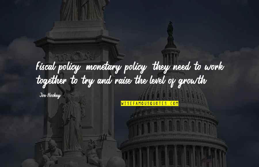 Olgunsoy Quotes By Joe Hockey: Fiscal policy, monetary policy, they need to work Olgunsoy Quotes By Joe Hockey: Fiscal policy, monetary policy, they need to work