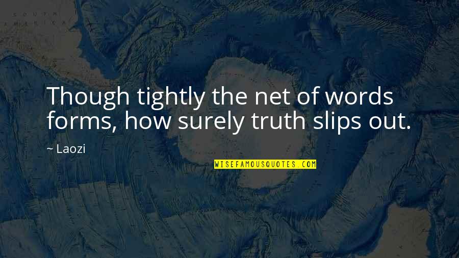 Olgunsoy Quotes By Laozi: Though tightly the net of words forms, how
