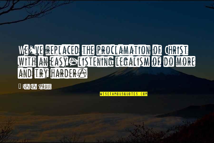 Olgusal Olma Quotes By R.C. Sproul: We've replaced the proclamation of Christ with an