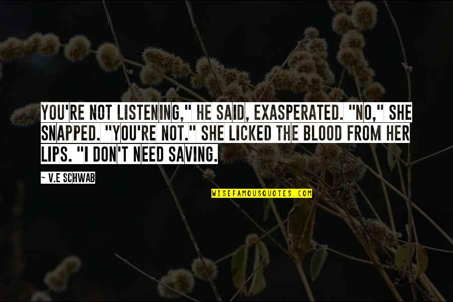 Olhamo Nos Quotes By V.E Schwab: You're not listening," he said, exasperated. "No," she Olhamo Nos Quotes By V.E Schwab: You're not listening," he said, exasperated. "No," she