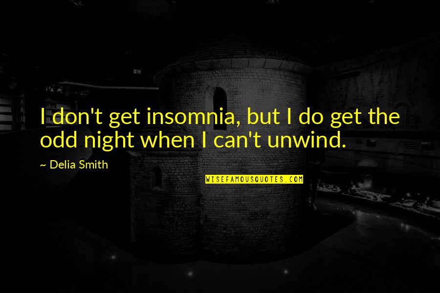 Olhares Sant Quotes By Delia Smith: I don't get insomnia, but I do get