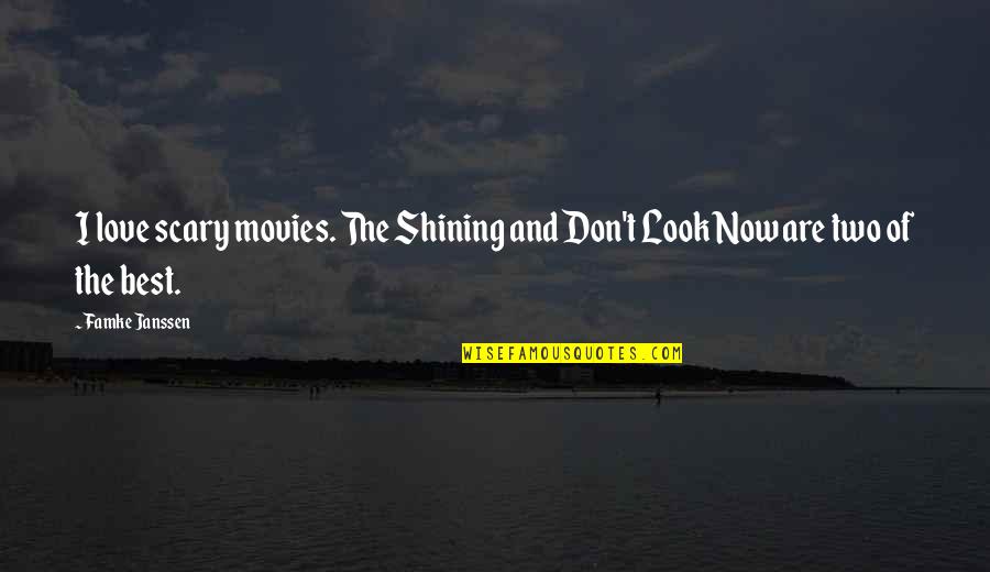 Olhares Sant Quotes By Famke Janssen: I love scary movies. The Shining and Don't