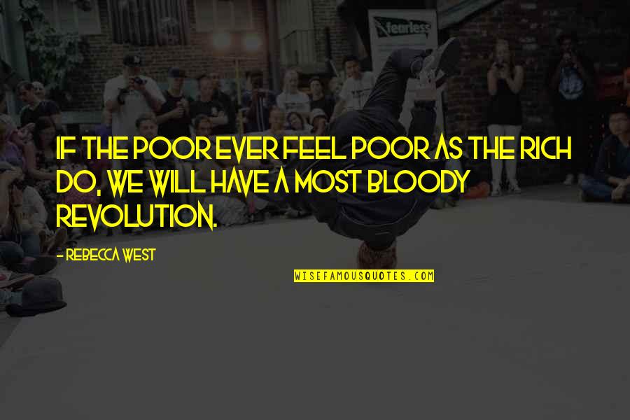 Olhares Sant Quotes By Rebecca West: If the poor ever feel poor as the
