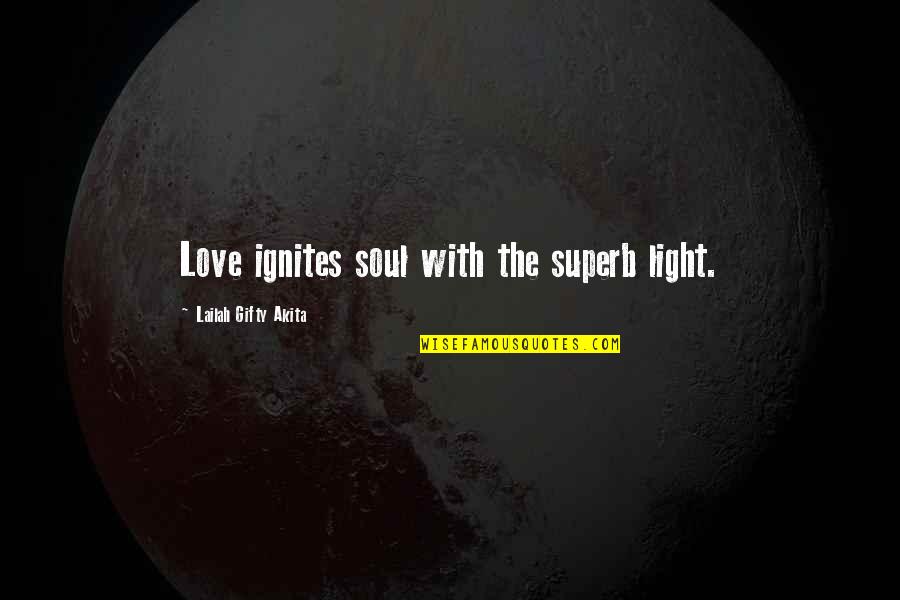 Olhares Sapo Quotes By Lailah Gifty Akita: Love ignites soul with the superb light.