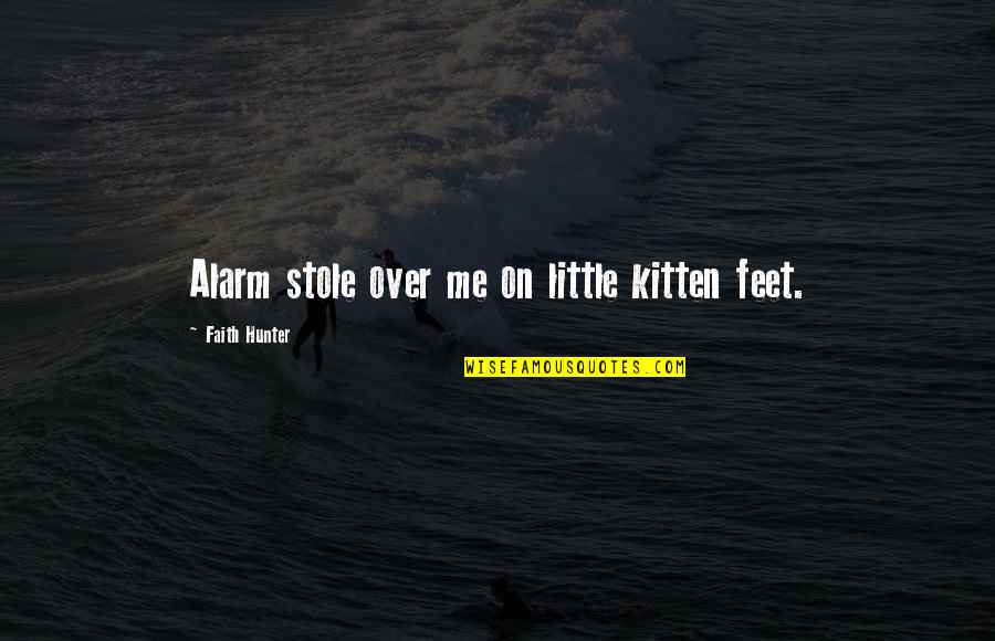Olhassemos Quotes By Faith Hunter: Alarm stole over me on little kitten feet. Olhassemos Quotes By Faith Hunter: Alarm stole over me on little kitten feet.