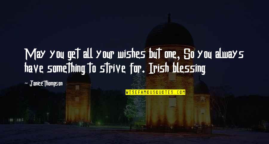 Olhava Place Quotes By Janice Thompson: May you get all your wishes but one,