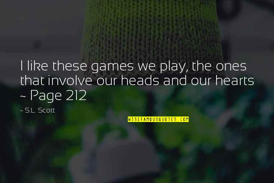 Olhava Sinonimo Quotes By S.L. Scott: I like these games we play, the ones