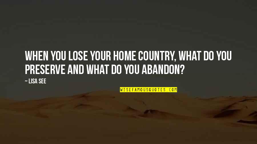 Olheira Quotes By Lisa See: When you lose your home country, what do