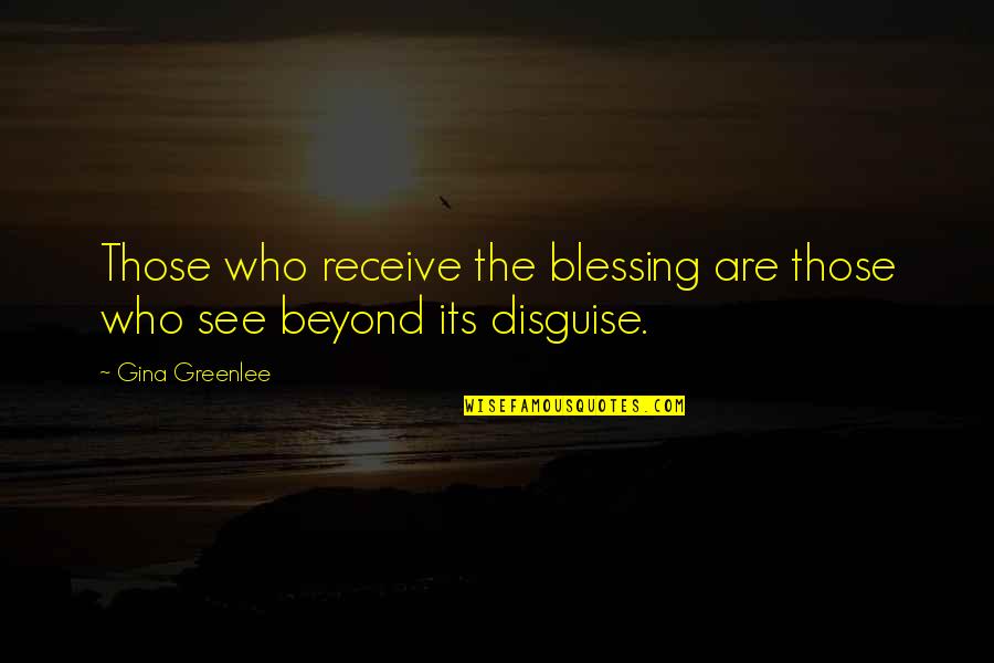 Olheiras Causas Quotes By Gina Greenlee: Those who receive the blessing are those who