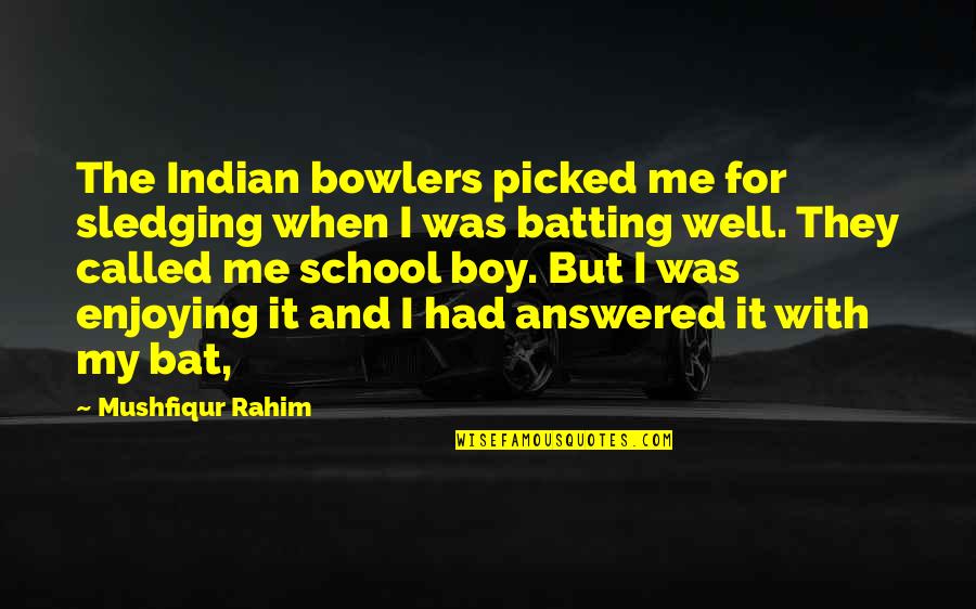 Olho De Boi Quotes By Mushfiqur Rahim: The Indian bowlers picked me for sledging when Olho De Boi Quotes By Mushfiqur Rahim: The Indian bowlers picked me for sledging when