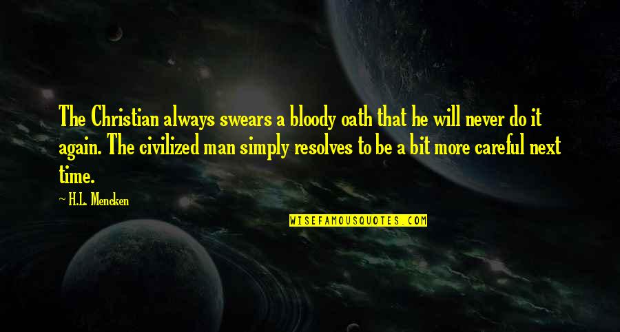 Olick Management Quotes By H.L. Mencken: The Christian always swears a bloody oath that Olick Management Quotes By H.L. Mencken: The Christian always swears a bloody oath that