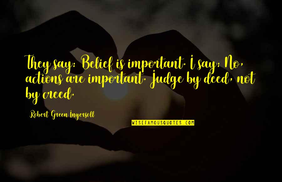 Olick Management Quotes By Robert Green Ingersoll: They say: Belief is important. I say: No, Olick Management Quotes By Robert Green Ingersoll: They say: Belief is important. I say: No,