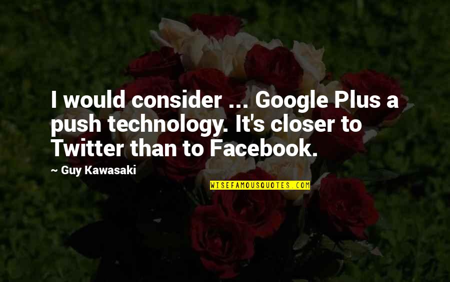 Olidress Quotes By Guy Kawasaki: I would consider ... Google Plus a push