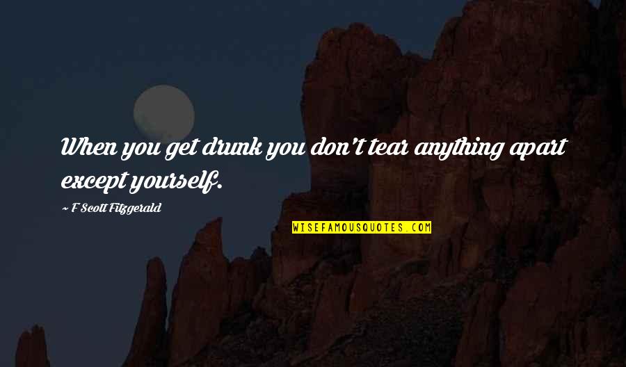 Olielamp Lont Quotes By F Scott Fitzgerald: When you get drunk you don't tear anything