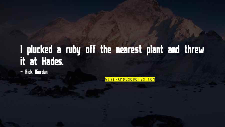 Olielampjes Quotes By Rick Riordan: I plucked a ruby off the nearest plant