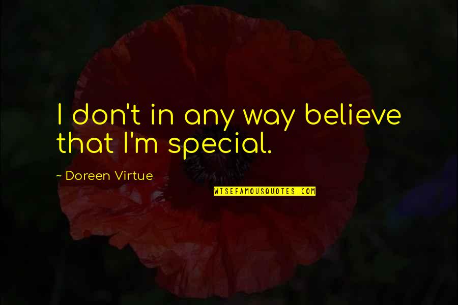 Oliendo In English Quotes By Doreen Virtue: I don't in any way believe that I'm Oliendo In English Quotes By Doreen Virtue: I don't in any way believe that I'm
