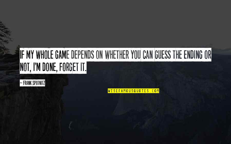 Oliendo In English Quotes By Frank Spotnitz: If my whole game depends on whether you Oliendo In English Quotes By Frank Spotnitz: If my whole game depends on whether you