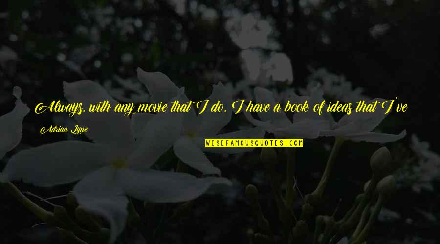 Olier O Quotes By Adrian Lyne: Always, with any movie that I do, I Olier O Quotes By Adrian Lyne: Always, with any movie that I do, I