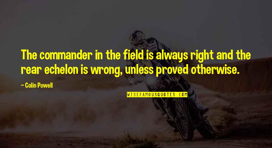Olier O Quotes By Colin Powell: The commander in the field is always right