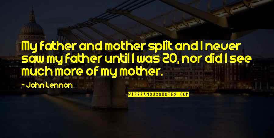 Oligarchical Capitalism Quotes By John Lennon: My father and mother split and I never