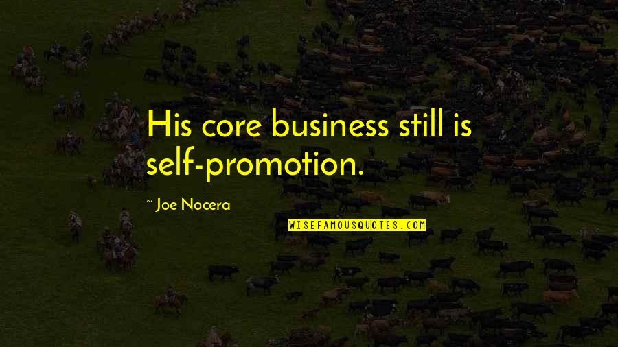 Oligarchical Dystopia Quotes By Joe Nocera: His core business still is self-promotion. Oligarchical Dystopia Quotes By Joe Nocera: His core business still is self-promotion.