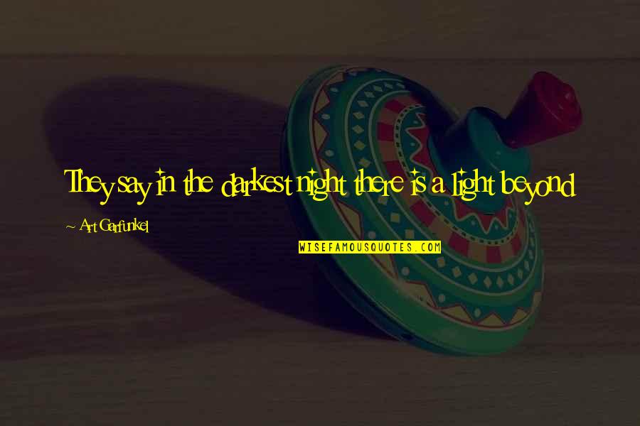 Oligarchical Quotes By Art Garfunkel: They say in the darkest night there is Oligarchical Quotes By Art Garfunkel: They say in the darkest night there is
