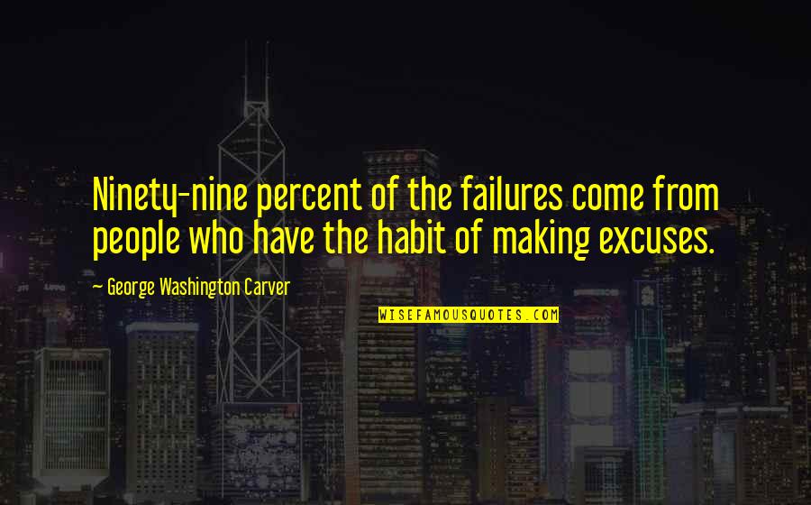 Oligarchical Quotes By George Washington Carver: Ninety-nine percent of the failures come from people