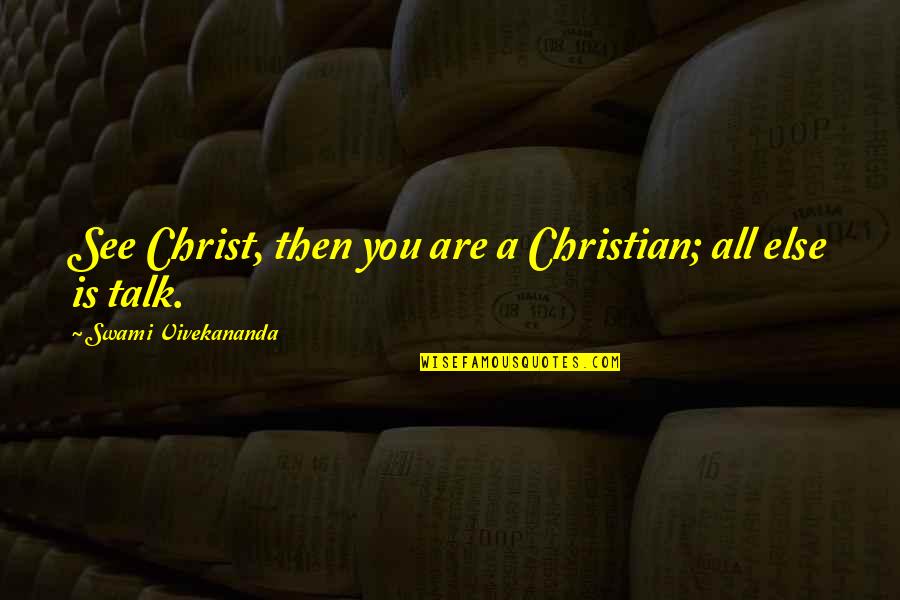 Oligarchies Quotes By Swami Vivekananda: See Christ, then you are a Christian; all