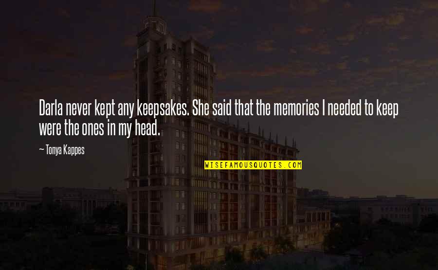 Oligarchies Quotes By Tonya Kappes: Darla never kept any keepsakes. She said that Oligarchies Quotes By Tonya Kappes: Darla never kept any keepsakes. She said that
