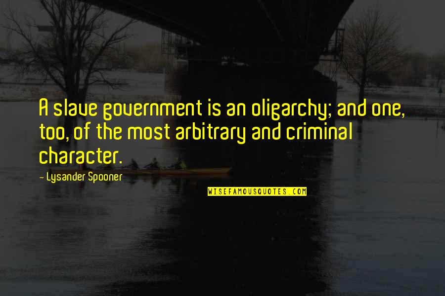 Oligarchy Government Quotes By Lysander Spooner: A slave government is an oligarchy; and one,