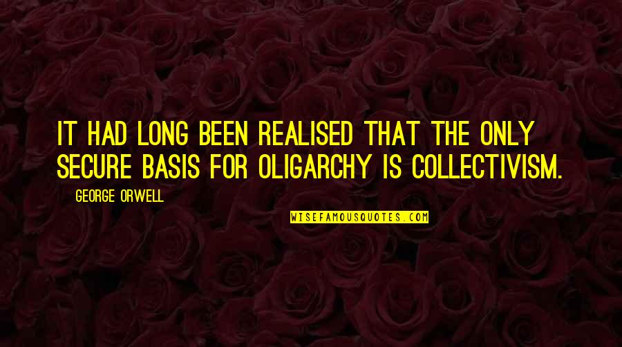 Oligarchy Quotes By George Orwell: It had long been realised that the only