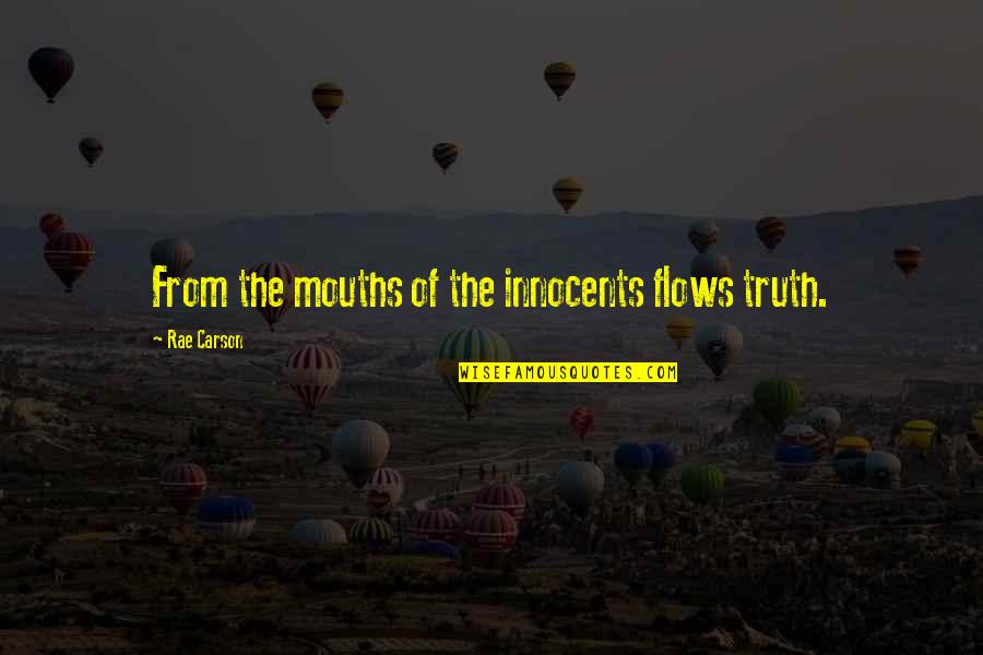Oligil Quotes By Rae Carson: From the mouths of the innocents flows truth.
