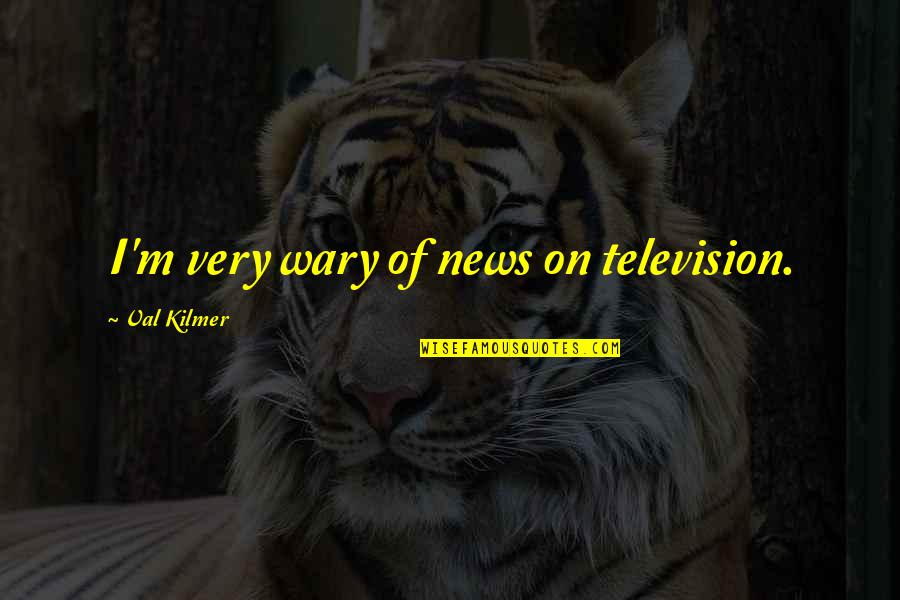 Oligodendroglioma Mri Quotes By Val Kilmer: I'm very wary of news on television. Oligodendroglioma Mri Quotes By Val Kilmer: I'm very wary of news on television.