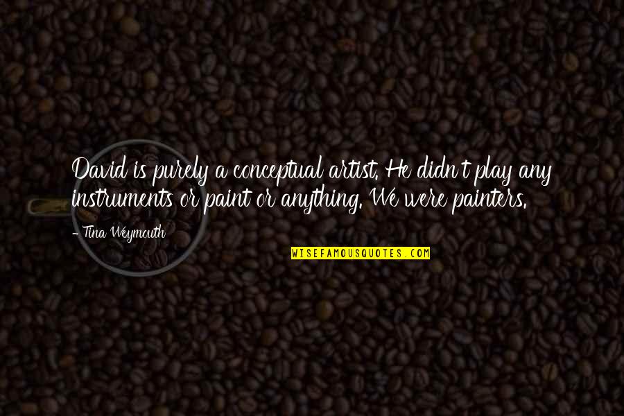 Oligodendroglioma Pathology Quotes By Tina Weymouth: David is purely a conceptual artist. He didn't Oligodendroglioma Pathology Quotes By Tina Weymouth: David is purely a conceptual artist. He didn't