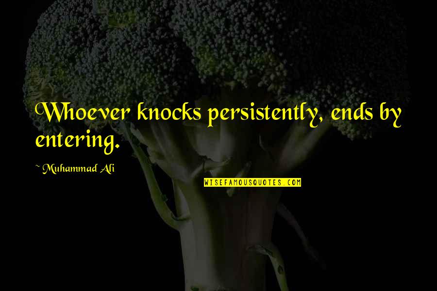 Oligopolist Quotes By Muhammad Ali: Whoever knocks persistently, ends by entering. Oligopolist Quotes By Muhammad Ali: Whoever knocks persistently, ends by entering.