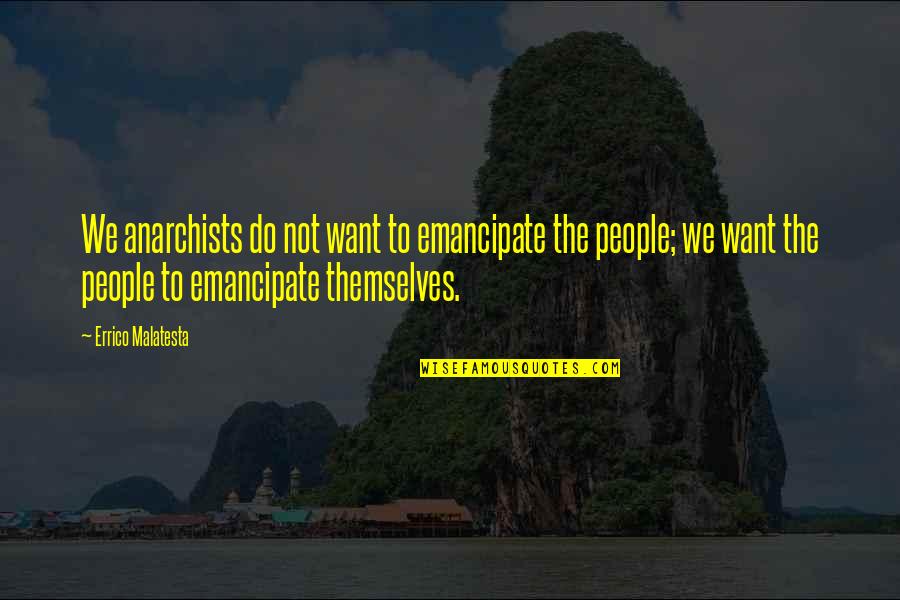 Oligosaccharide Quotes By Errico Malatesta: We anarchists do not want to emancipate the Oligosaccharide Quotes By Errico Malatesta: We anarchists do not want to emancipate the