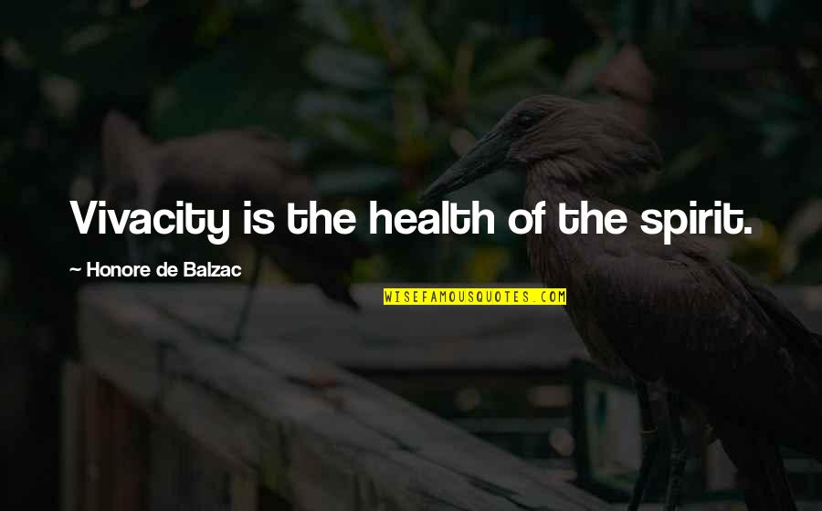 Oligosaccharides Pronunciation Quotes By Honore De Balzac: Vivacity is the health of the spirit. Oligosaccharides Pronunciation Quotes By Honore De Balzac: Vivacity is the health of the spirit.