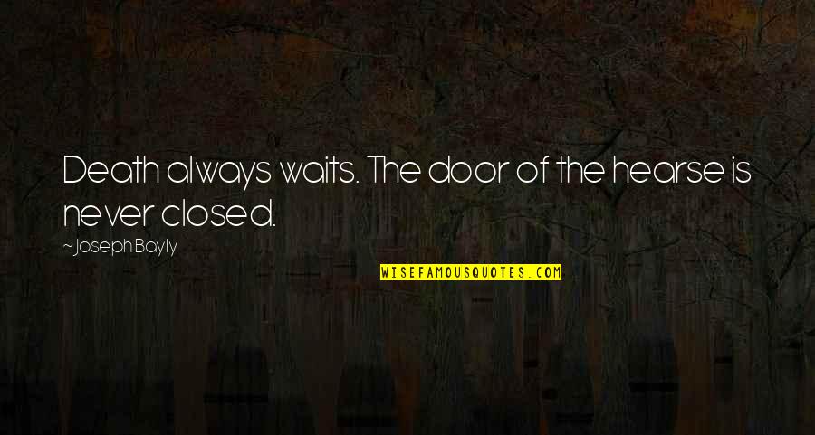 Oligosaccharides Pronunciation Quotes By Joseph Bayly: Death always waits. The door of the hearse Oligosaccharides Pronunciation Quotes By Joseph Bayly: Death always waits. The door of the hearse
